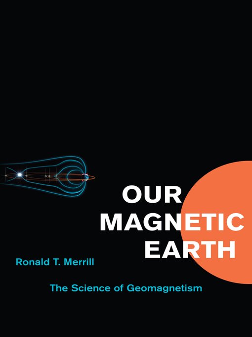 Title details for Our Magnetic Earth by Ronald T. Merrill - Available